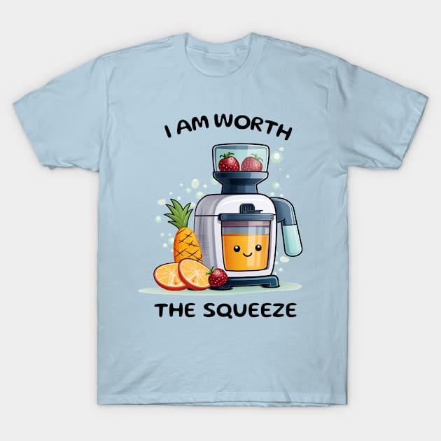 Fruit Juicer I Am Worth The Squeeze Funny Health Novelty T-Shirt by DrystalDesigns